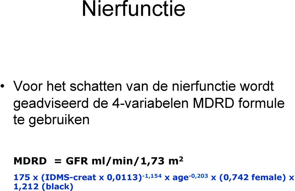 gebruiken MDRD = GFR ml/min/1,73 m 2 175 x