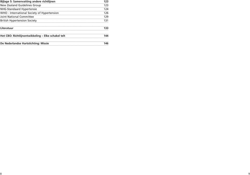 Joint National Committee 129 British Hypertension Society 131 Literatuur 133 Het