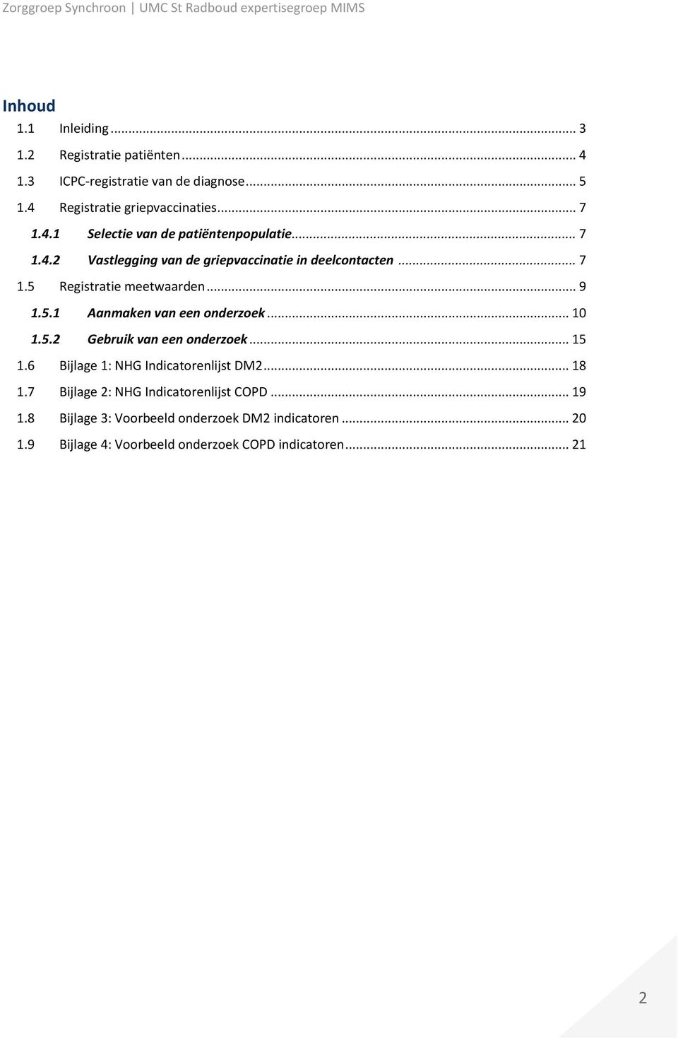 5.2 Gebruik van een onderzoek... 15 1.6 Bijlage 1: NHG Indicatorenlijst DM2... 18 1.7 Bijlage 2: NHG Indicatorenlijst COPD... 19 1.