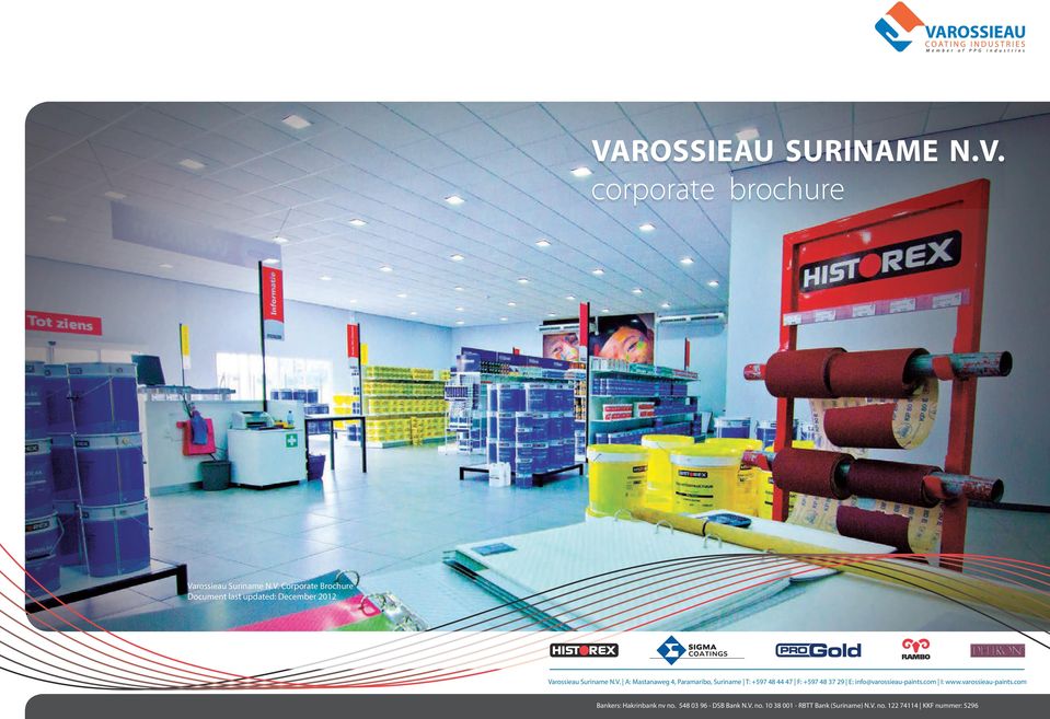 com I: www.varossieau-paints.com Bankers: Hakrinbank nv no. 548 03 96 - DSB Bank N.V. no. 10 38 001 - RBTT Bank (Suriname) N.