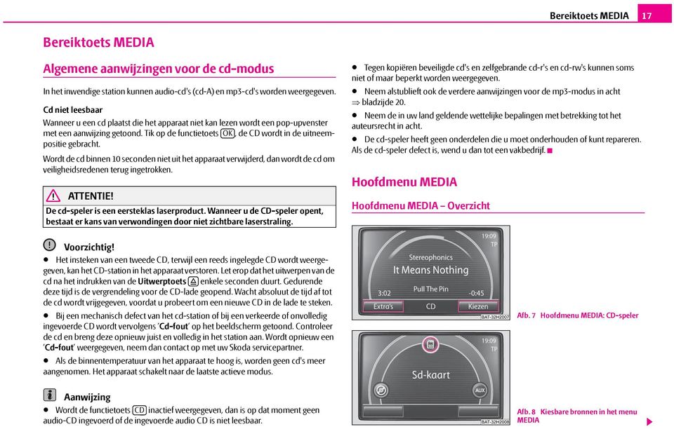 Wordt de cd binnen 10 seconden niet uit het apparaat verwijderd, dan wordt de cd om veiligheidsredenen terug ingetrokken. ATTENTIE! De cd-speler is een eersteklas laserproduct.