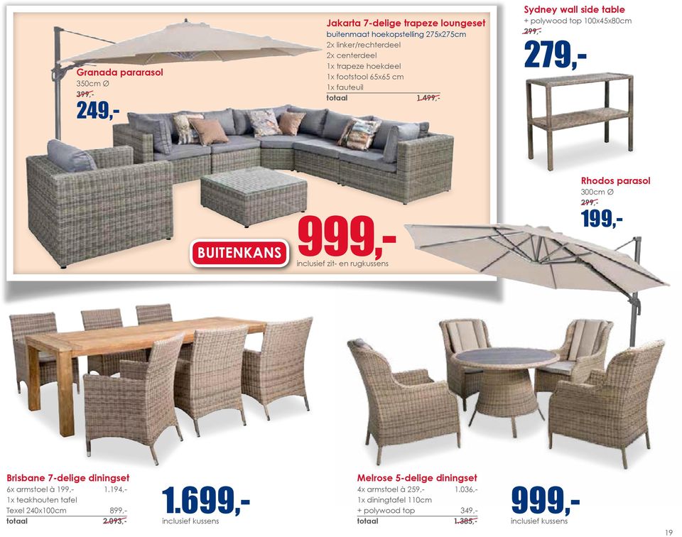 499,- 999,- Rhodos parasol 300cm Ø 299,- 199,- Brisbane 7-delige diningset 6x armstoel à 199,- 1.194,- 1.