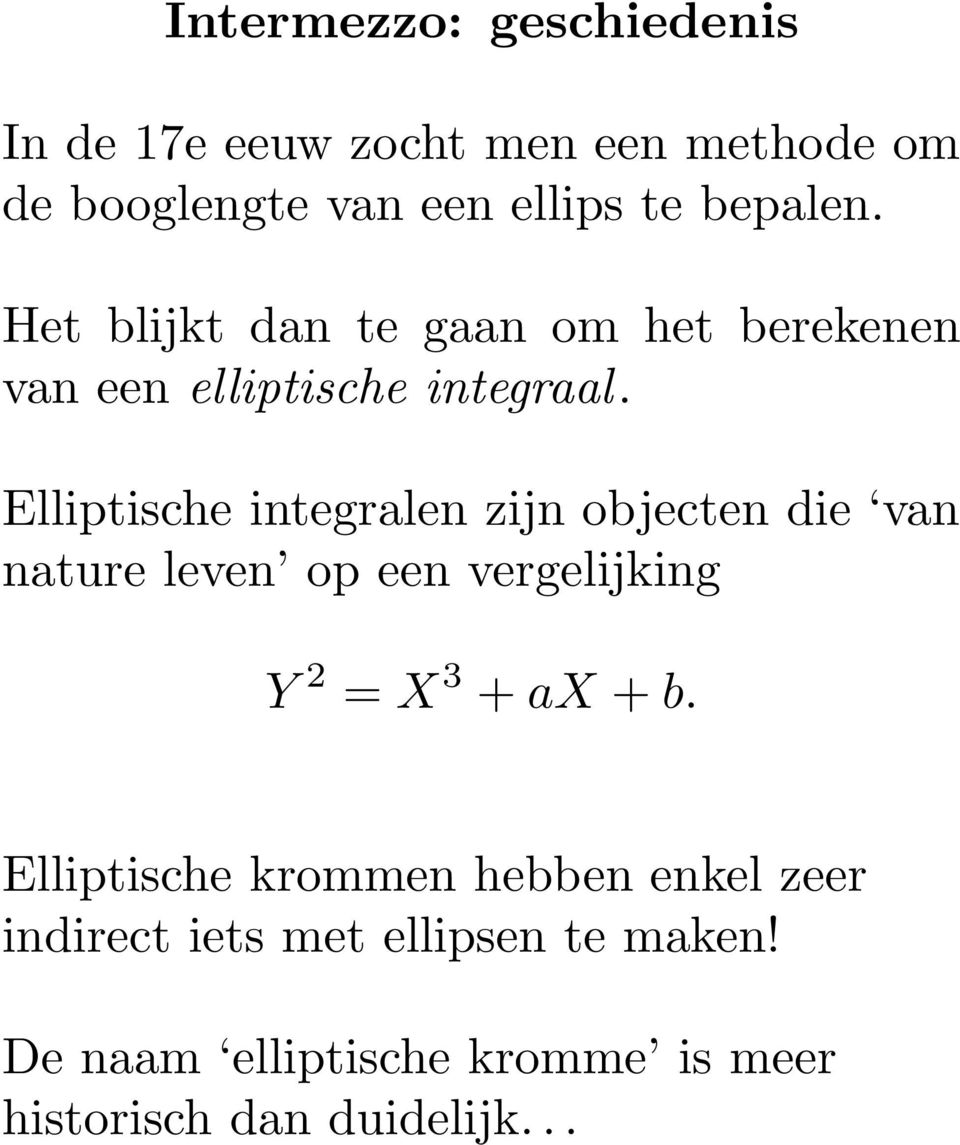 Elliptische integralen zijn objecten die van nature leven op een vergelijking Y 2 = X 3 + ax + b.