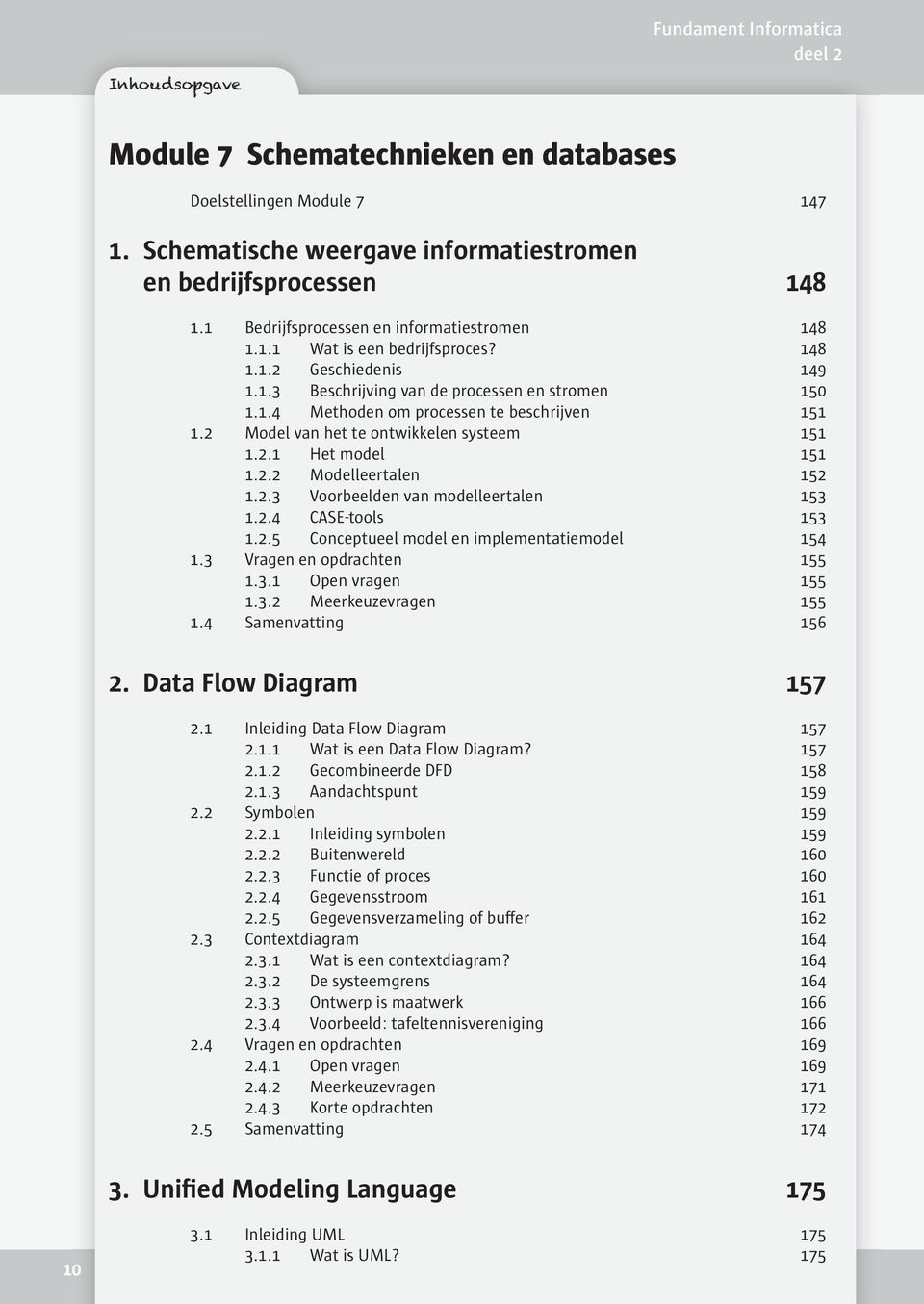 2.3 Voorbeelden van modelleertalen 153 1.2.4 CASE-tools 153 1.2.5 Conceptueel model en implementatiemodel 154 1.3 Vragen en opdrachten 155 1.3.1 Open vragen 155 1.3.2 Meerkeuzevragen 155 1.