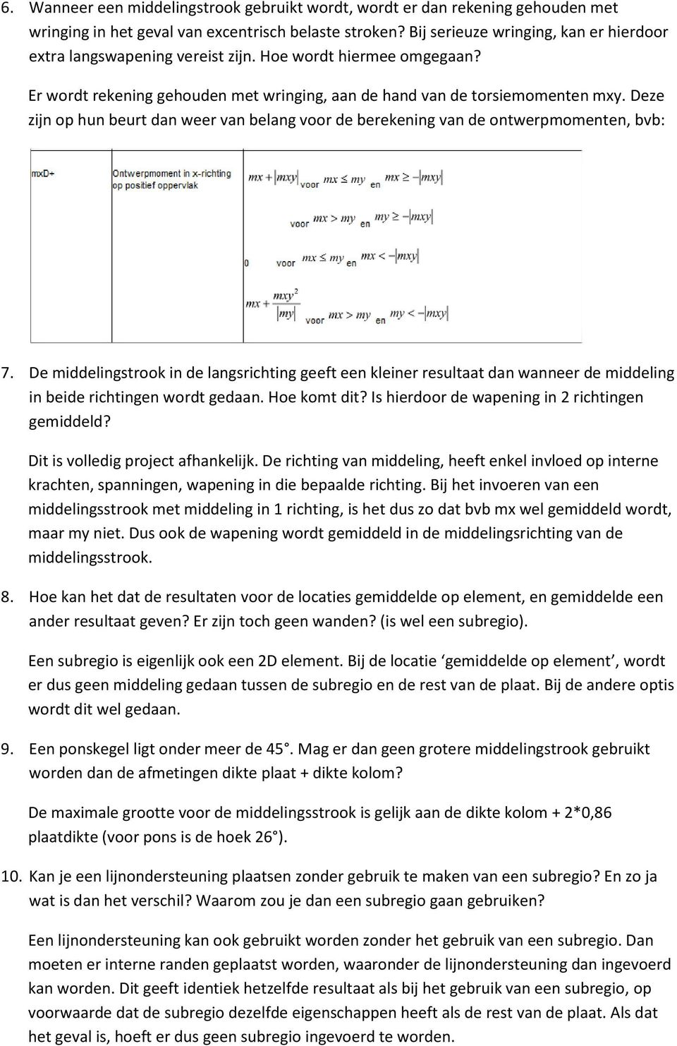 Deze zijn op hun beurt dan weer van belang voor de berekening van de ontwerpmomenten, bvb: 7.