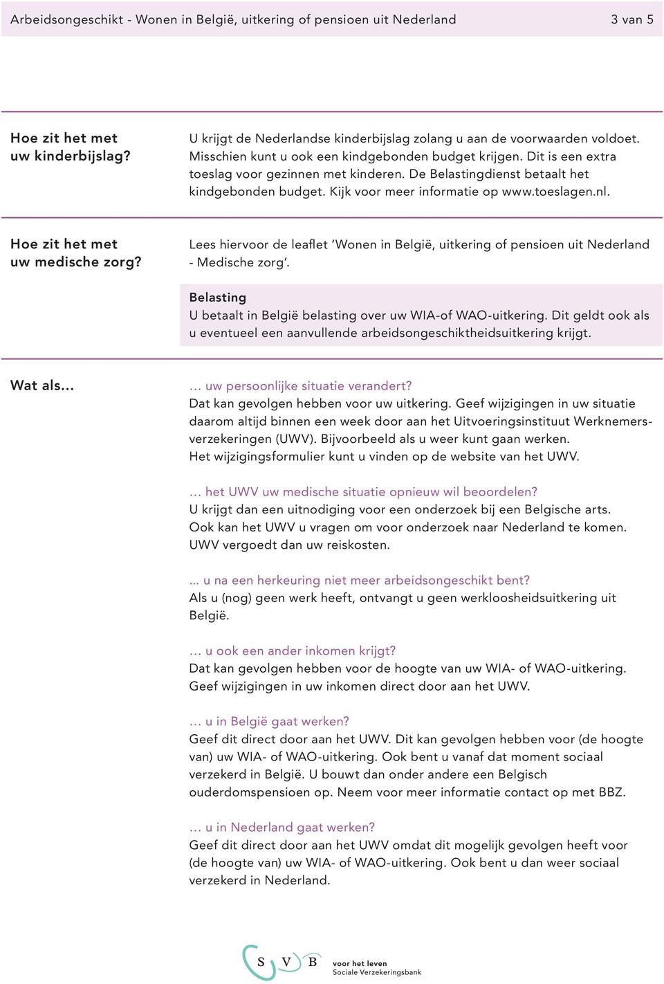 toeslagen.nl. Hoe zit het met uw medische zorg? Lees hiervoor de leaflet Wonen in België, uitkering of pensioen uit Nederland - Medische zorg.