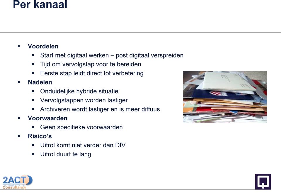 situatie Vervolgstappen worden lastiger Archiveren wordt lastiger en is meer diffuus