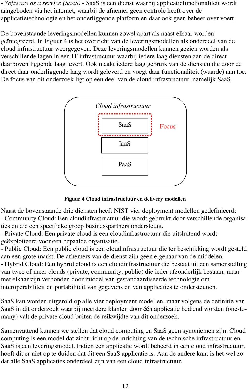 In Figuur 4 is het overzicht van de leveringsmodellen als onderdeel van de cloud infrastructuur weergegeven.