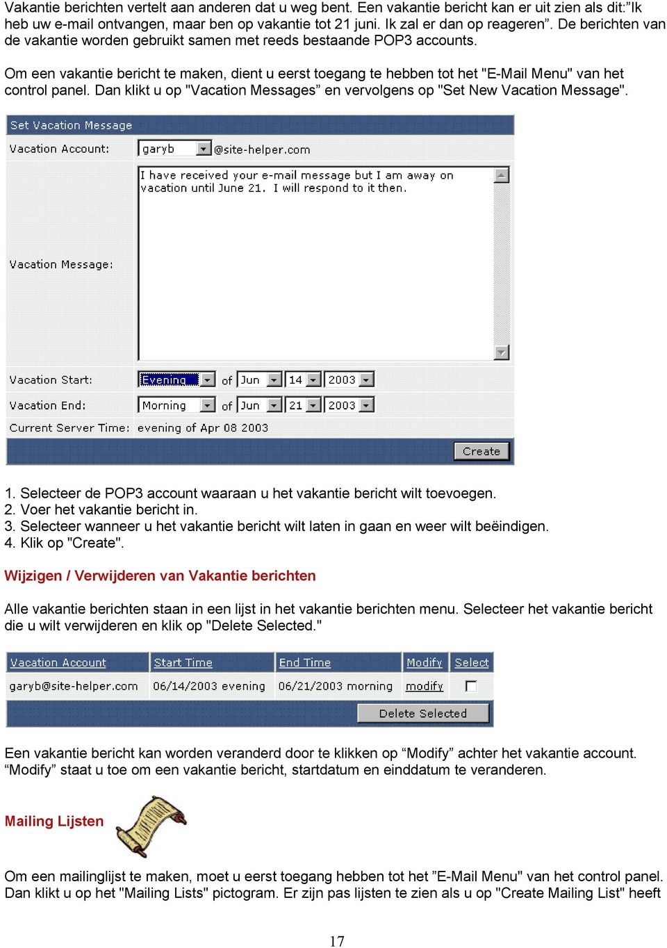 Dan klikt u op "Vacation Messages en vervolgens op "Set New Vacation Message". 1. Selecteer de POP3 account waaraan u het vakantie bericht wilt toevoegen. 2. Voer het vakantie bericht in. 3.