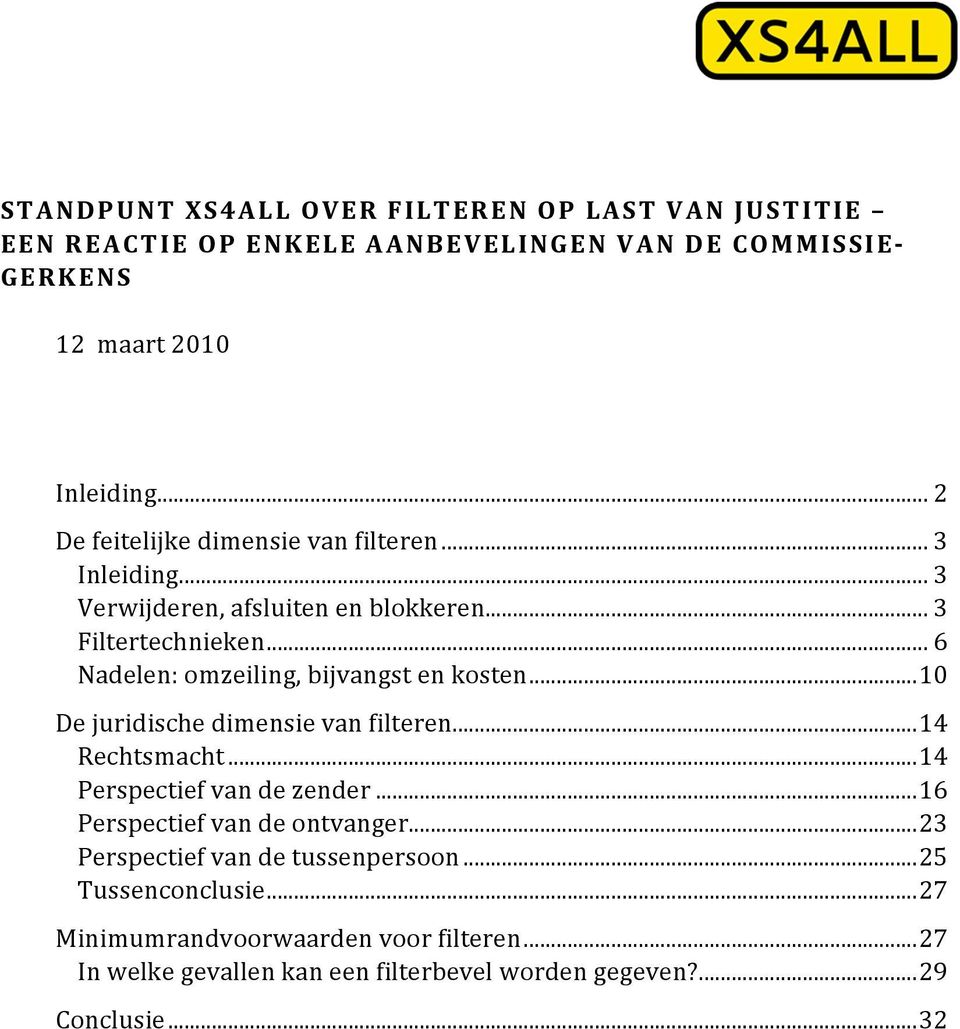 .. 6 Nadelen: omzeiling, bijvangst en kosten...10 De juridische dimensie van filteren...14 Rechtsmacht...14 Perspectief van de zender.