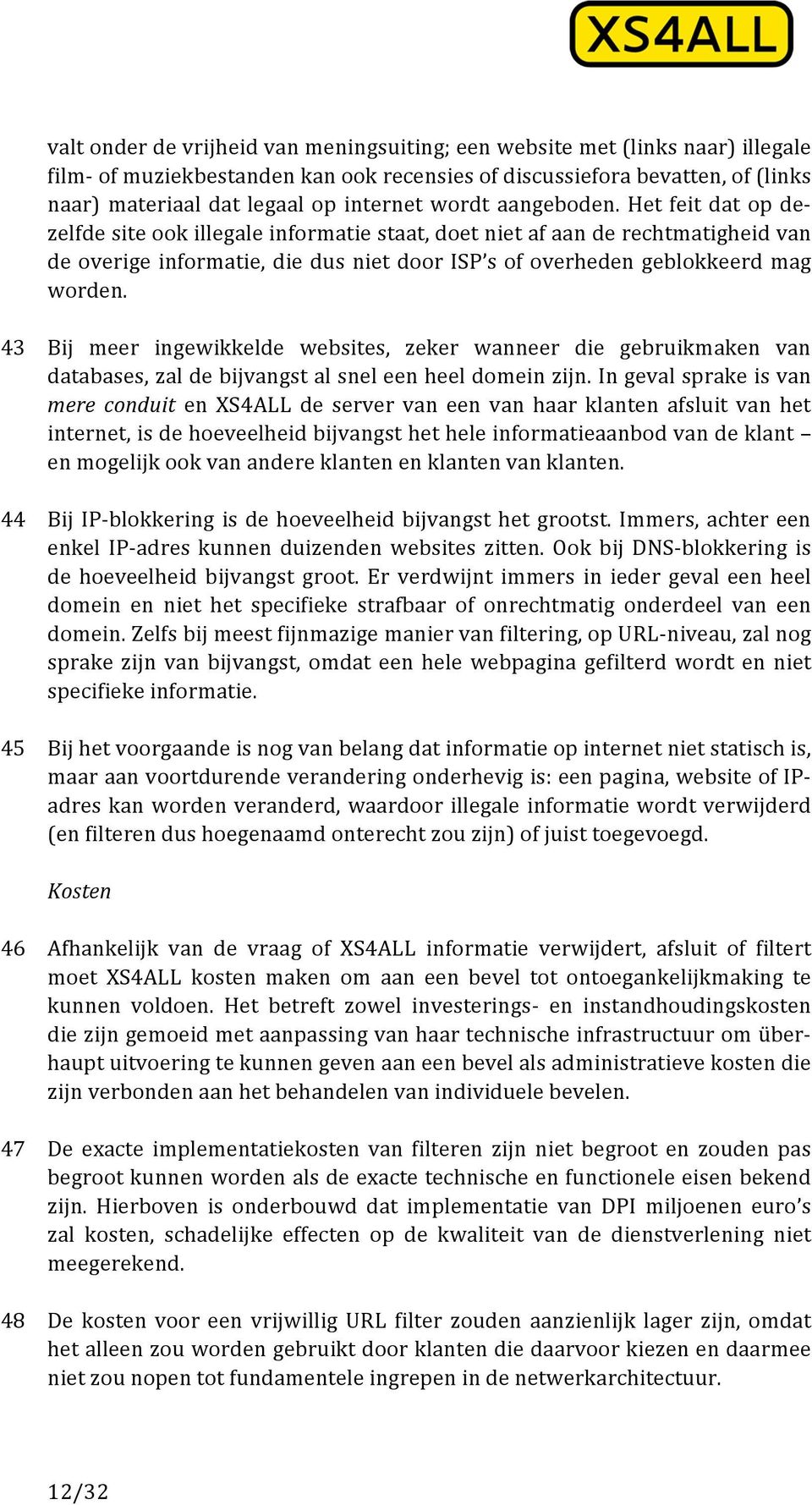 Het feit dat op de- zelfde site ook illegale informatie staat, doet niet af aan de rechtmatigheid van de overige informatie, die dus niet door ISP s of overheden geblokkeerd mag worden.