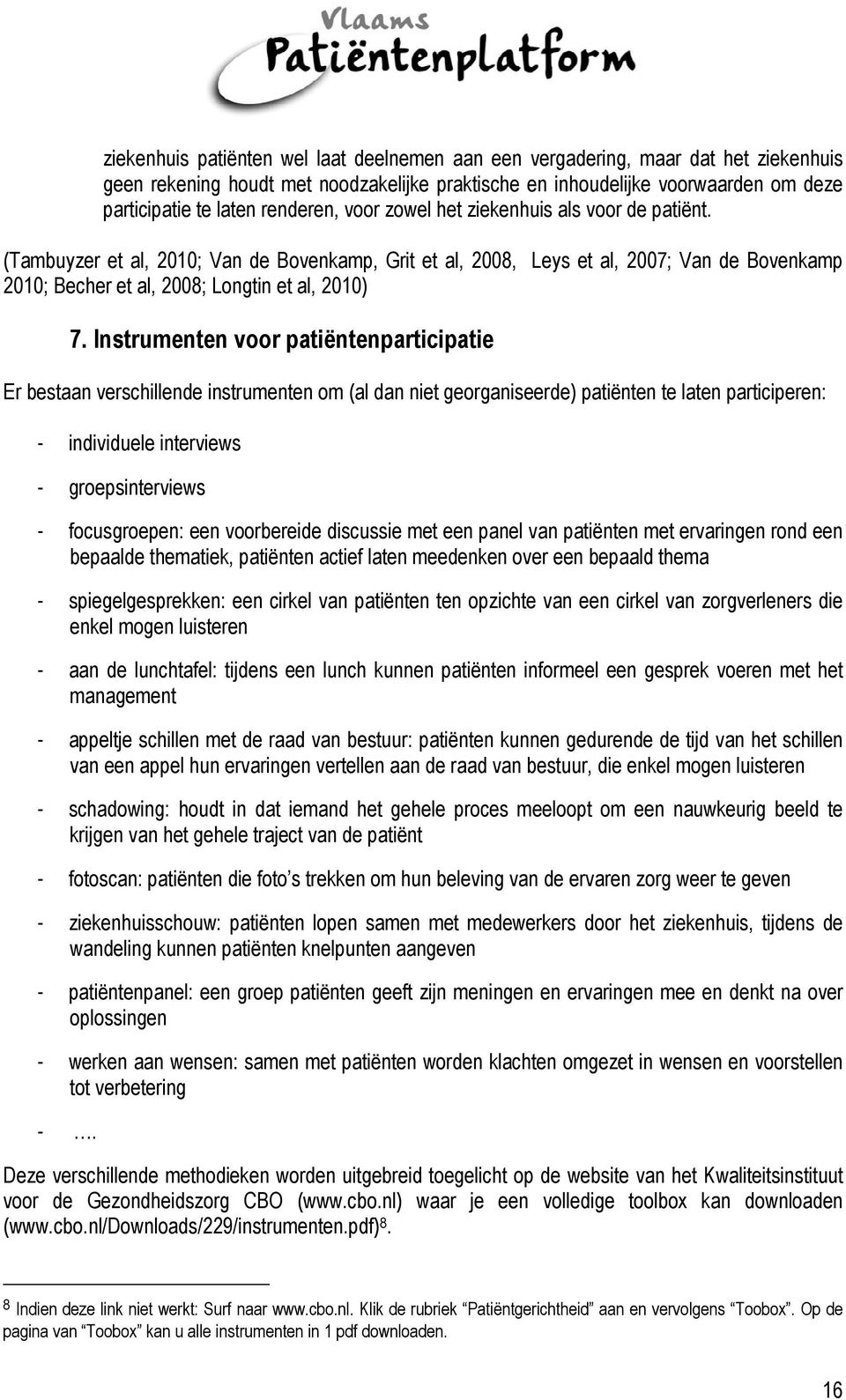 (Tambuyzer et al, 2010; Van de Bovenkamp, Grit et al, 2008, Leys et al, 2007; Van de Bovenkamp 2010; Becher et al, 2008; Longtin et al, 2010) 7.