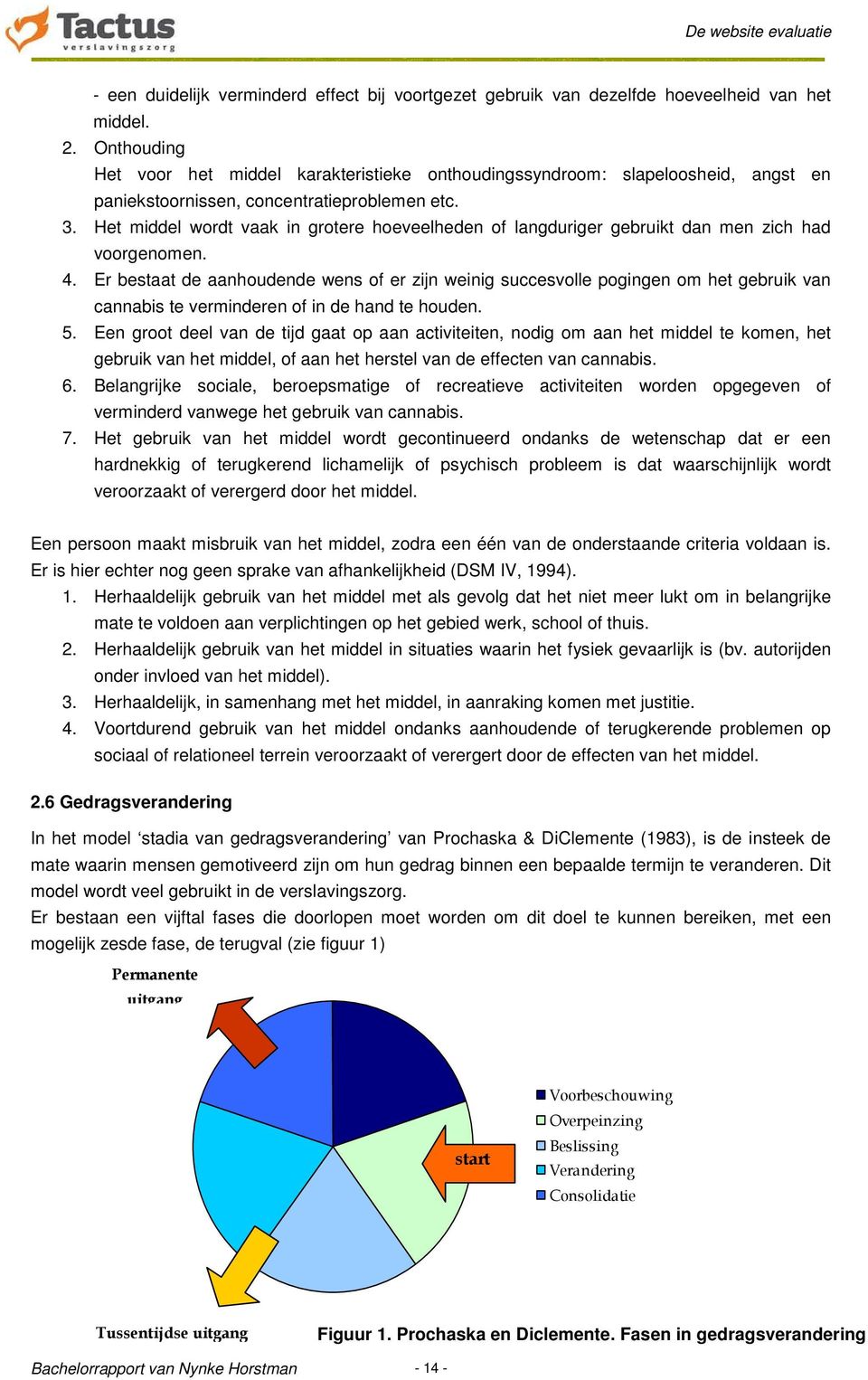 Het middel wordt vaak in grotere hoeveelheden of langduriger gebruikt dan men zich had voorgenomen. 4.