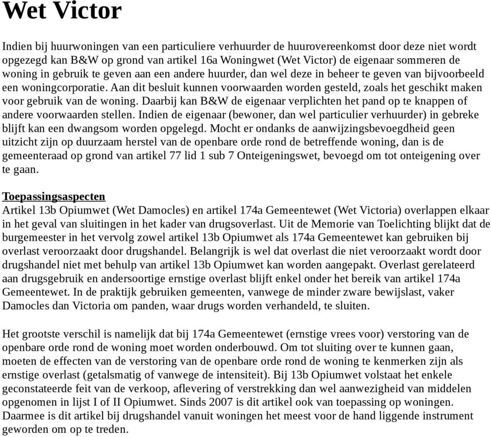 Aan dit besluit kunnen voorwaarden worden gesteld, zoals het geschikt maken voor gebruik van de woning. Daarbij kan B&W de eigenaar verplichten het pand op te knappen of andere voorwaarden stellen.