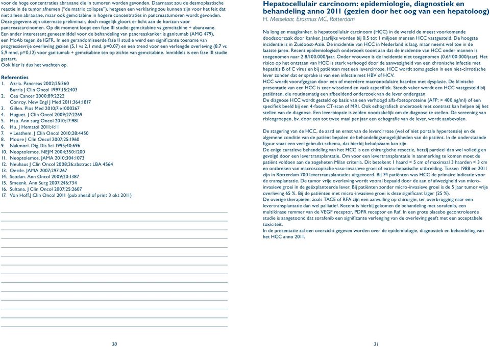 concentraties in pancreastumoren wordt gevonden. Deze gegevens zijn uitermate preliminair, doch mogelijk gloort er licht aan de horizon voor pancreascarcinomen.