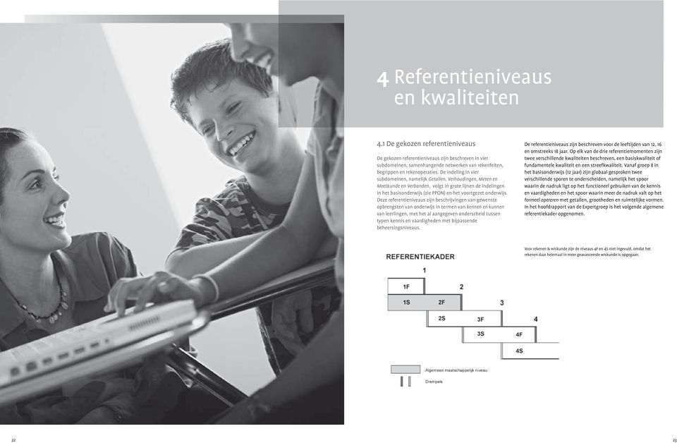 De indeling in vier subdomeinen, namelijk Getallen, Verhoudingen, Meten en Meetkunde en Verbanden, volgt in grote lijnen de indelingen in het basisonderwijs (zie PPON) en het voortgezet onderwijs.