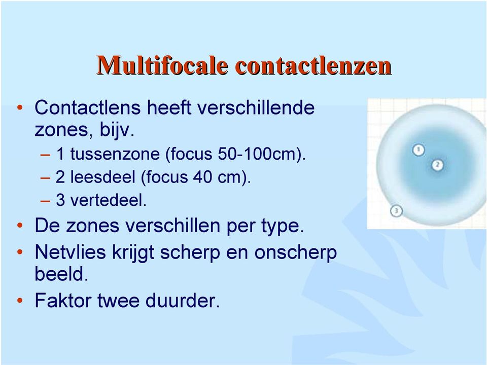 2 leesdeel (focus 40 cm). 3 vertedeel.