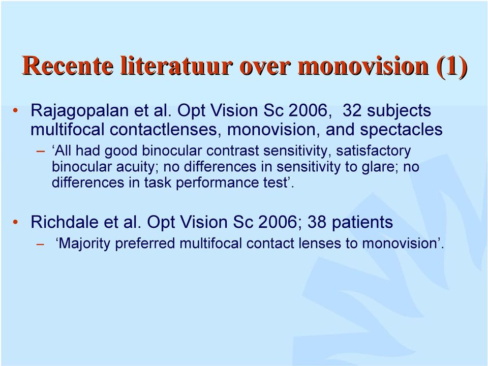binocular contrast sensitivity, satisfactory binocular acuity; no differences in sensitivity to