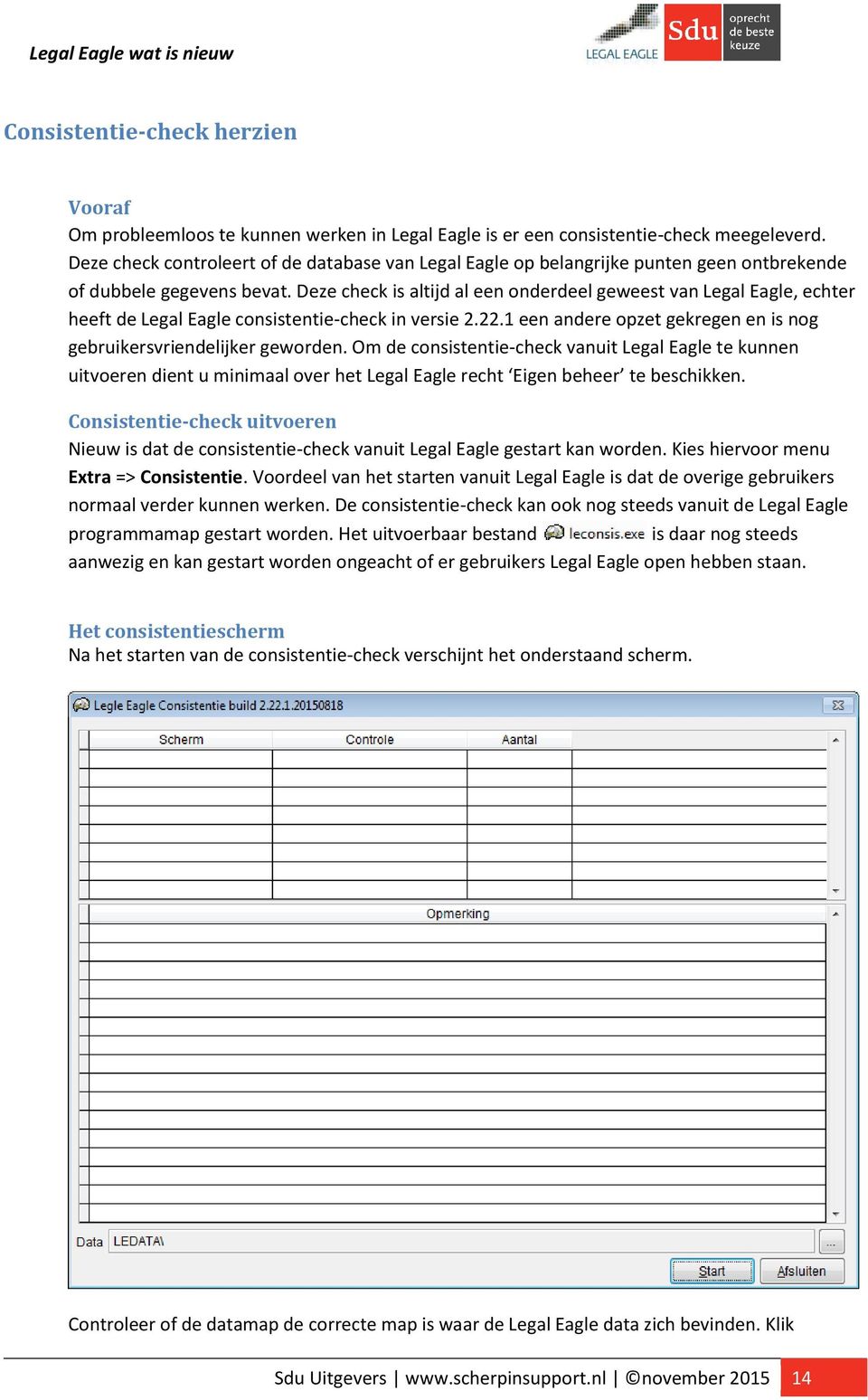 Deze check is altijd al een onderdeel geweest van Legal Eagle, echter heeft de Legal Eagle consistentie-check in versie 2.22.1 een andere opzet gekregen en is nog gebruikersvriendelijker geworden.