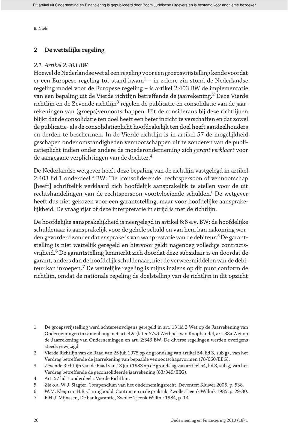 de Europese regeling is artikel 2:403 BW de implementatie van een bepaling uit de Vierde richtlijn betreffende de jaarrekening.