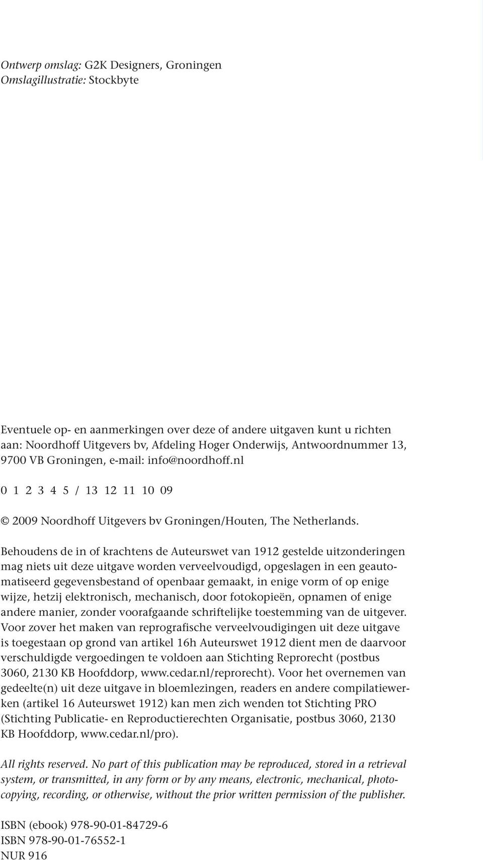 Behoudens de in of krachtens de Auteurswet van 1912 gestelde uitzonderingen mag niets uit deze uitgave worden verveelvoudigd, opgeslagen in een geautomatiseerd gegevensbestand of openbaar gemaakt, in