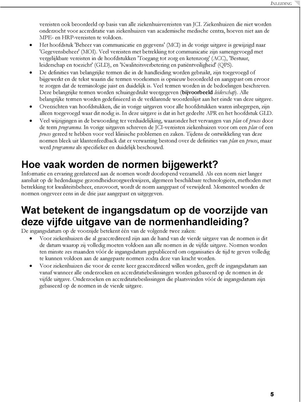 Het hoofdstuk 'Beheer van communicatie en gegevens' (MCI) in de vorige uitgave is gewijzigd naar 'Gegevensbeheer' (MOI).