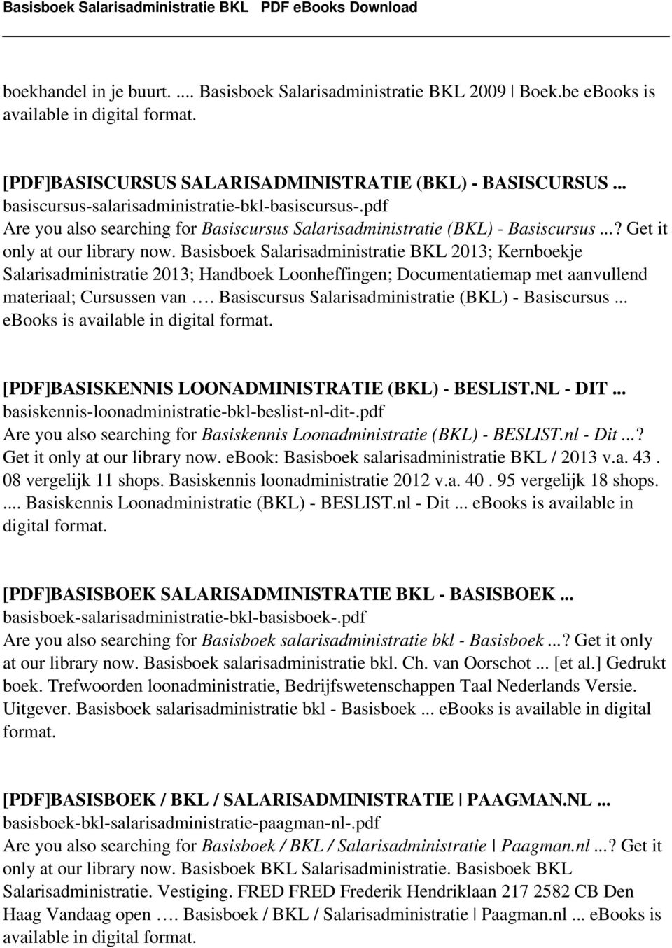 Basisboek Salarisadministratie BKL 2013; Kernboekje Salarisadministratie 2013; Handboek Loonheffingen; Documentatiemap met aanvullend materiaal; Cursussen van.