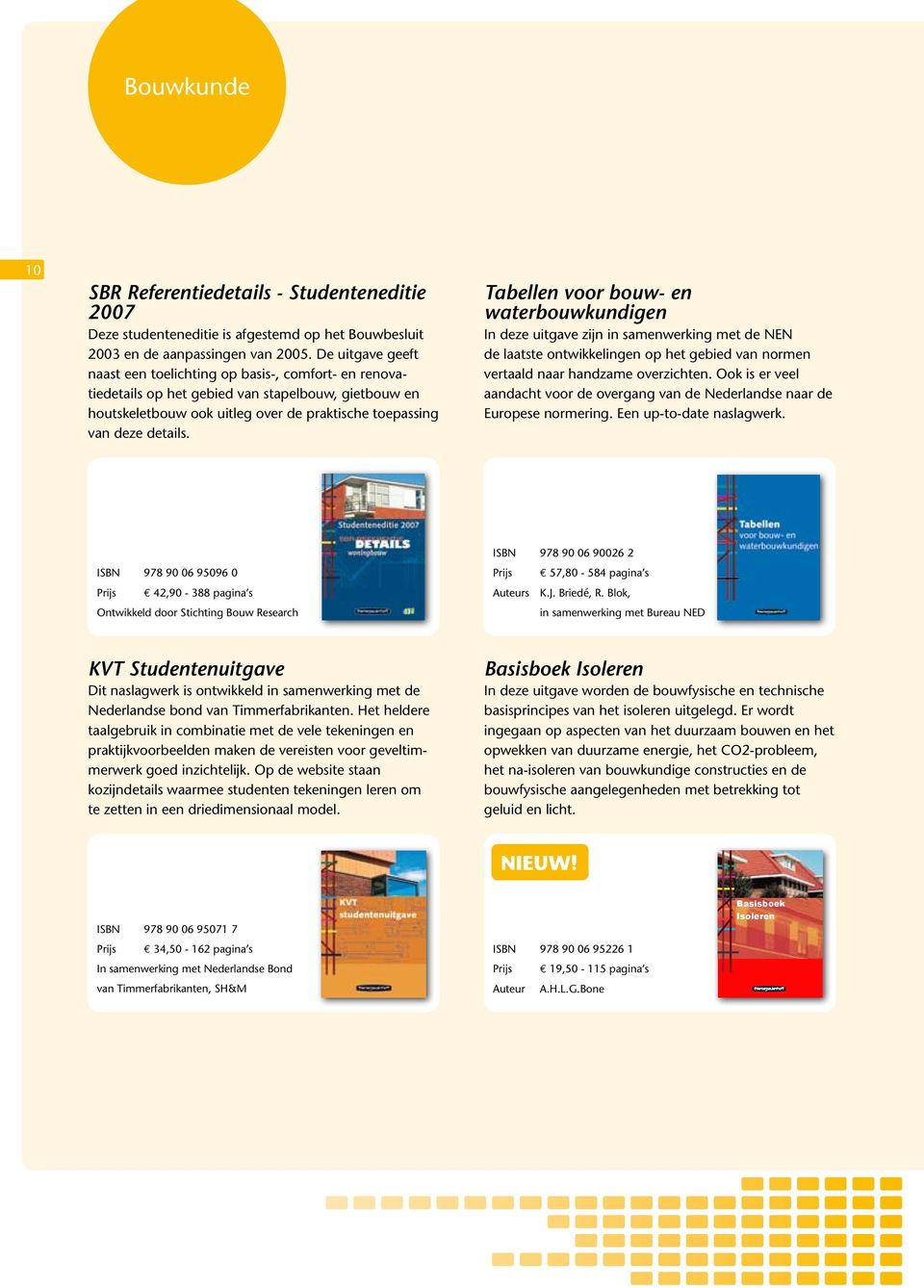 De vele bouwkundige tekeningen en achtergrondinformatie maken het boek tevens tot een uitstekend naslagwerk voor alle beroepsoefenaars die hun kennis up-to-date willen houden. A.H.L.G.