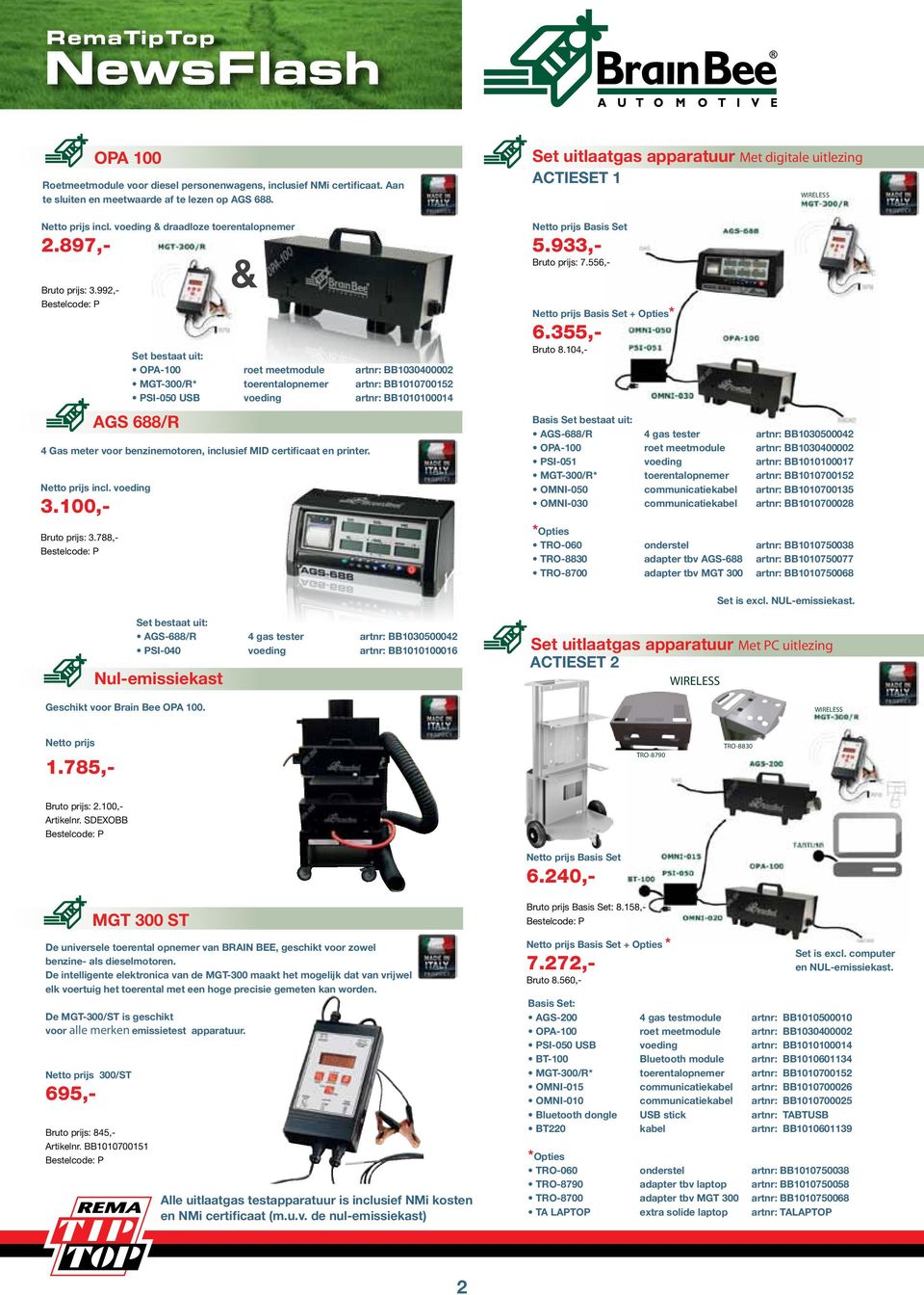 inclusief MID certificaat en printer. incl. voeding 3.100,- Bruto prijs: 3.788,- Set uitlaatgas apparatuur Met digitale uitlezing ACTIESET 1 Basis Set 5.933,- Bruto prijs: 7.