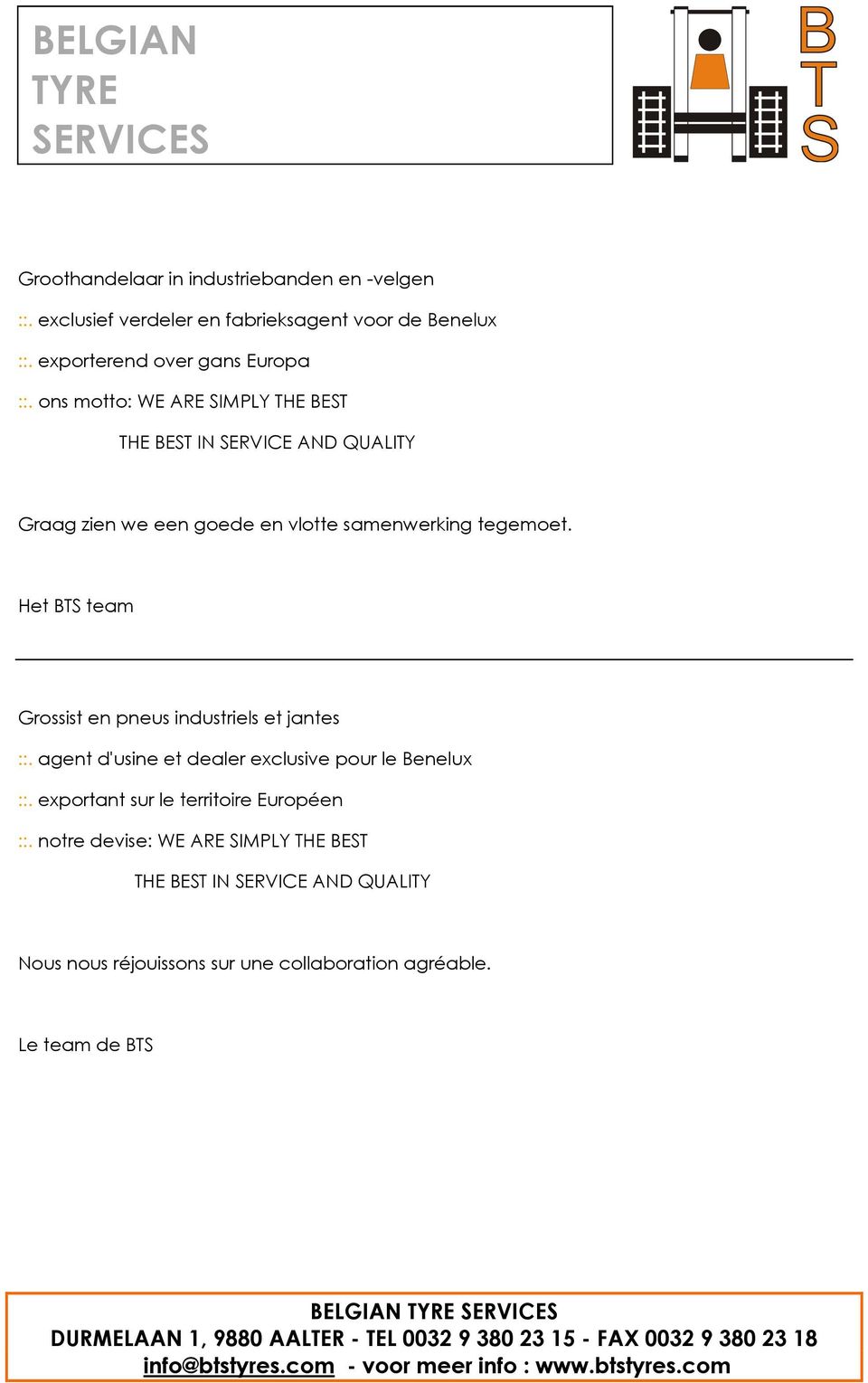 ons motto: WE ARE SIMPLY THE BEST THE BEST IN SERVICE AND QUALITY Graag zien we een goede en vlotte samenwerking tegemoet.