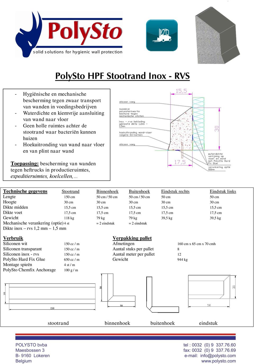 cm 17,5 cm 17,5 cm 17,5 cm 17,5 cm Gewicht 118 kg 79 kg 79 kg 39,5 kg 39,5 kg Mechanische verankering (optie) 4 st = 2 eindstuk = 2 eindstuk Siliconen wit 150 cc / m Afmetingen 160 cm x 65 cm x 70