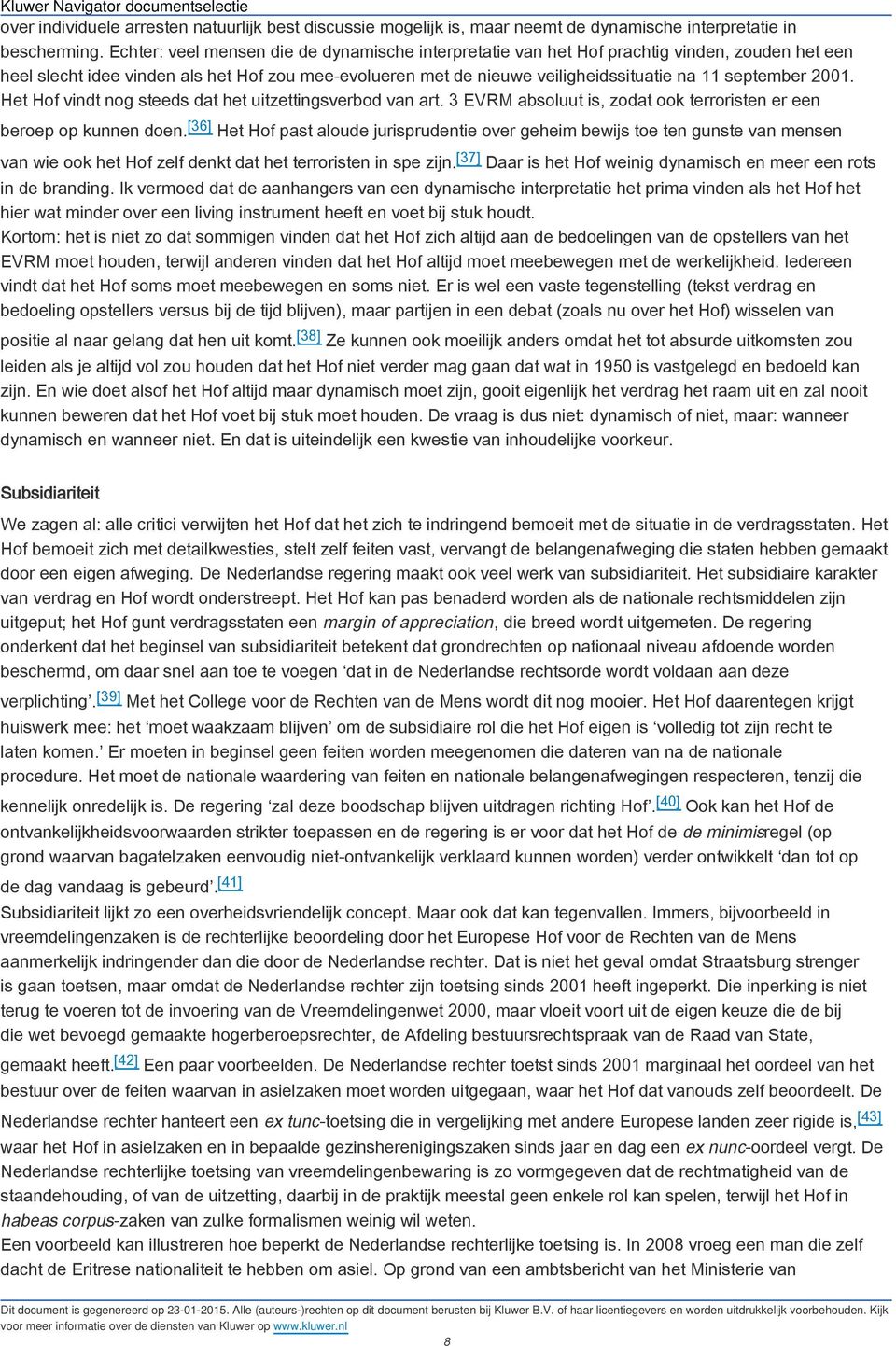 2001. Het Hof vindt nog steeds dat het uitzettingsverbod van art. 3 EVRM absoluut is, zodat ook terroristen er een beroep op kunnen doen.