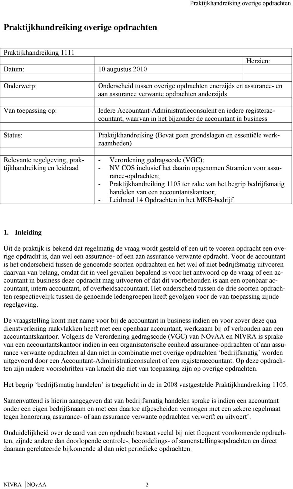 bijzonder de accountant in business Praktijkhandreiking (Bevat geen grondslagen en essentiële werkzaamheden) - Verordening gedragscode (VGC); - NV COS inclusief het daarin opgenomen Stramien voor