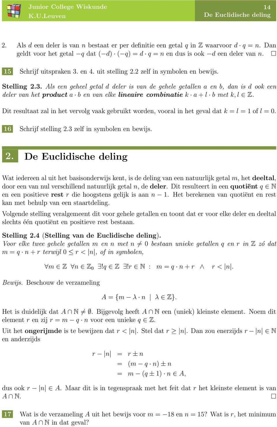 Dit resultaat zal in het vervolg vaak gebruikt worden, vooral in het geval dat k = l = 1 of l = 0. 16 Schrijf stelling 2.