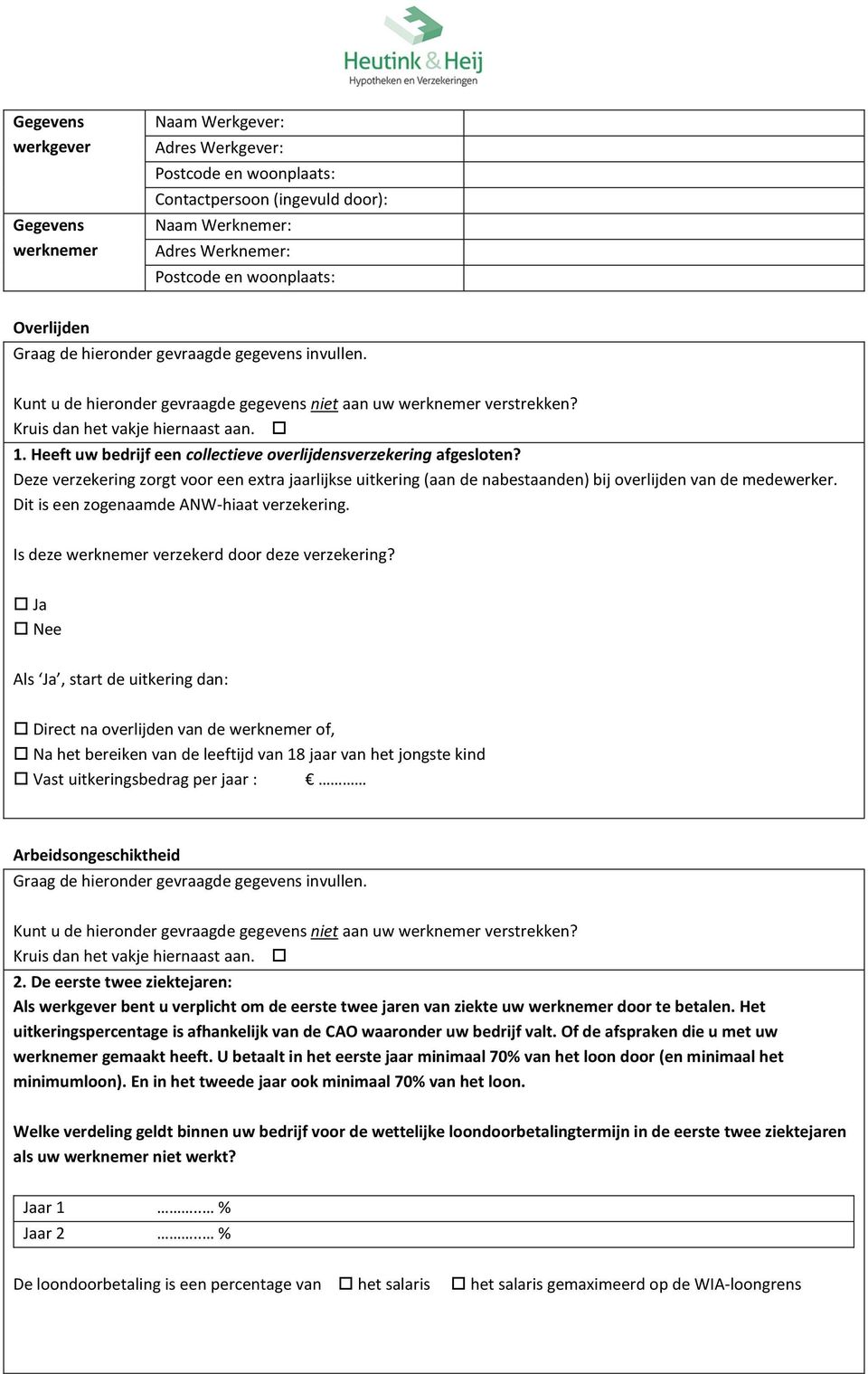 Deze verzekering zorgt voor een extra jaarlijkse uitkering (aan de nabestaanden) bij overlijden van de medewerker. Dit is een zogenaamde ANW-hiaat verzekering.