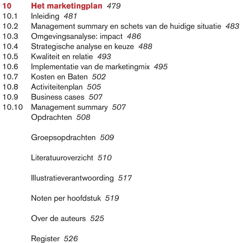 6 Implementatie van de marketingmix 495 0.7 Kosten en Baten 502 0.8 Activiteitenplan 505 0.9 Business cases 507 0.