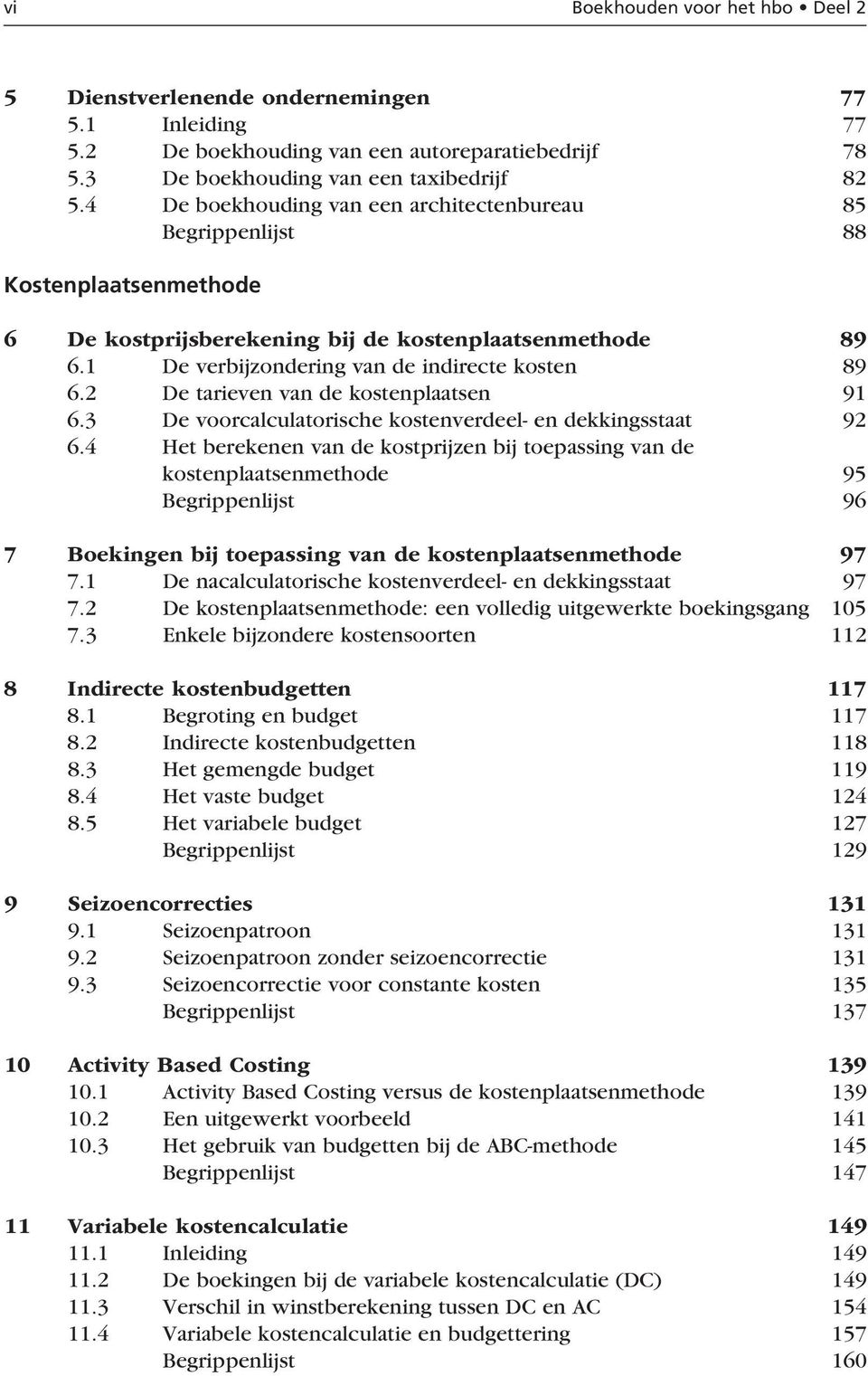 2 De tarieven van de kostenplaatsen 91 6.3 De voorcalculatorische kostenverdeel- en dekkingsstaat 92 6.