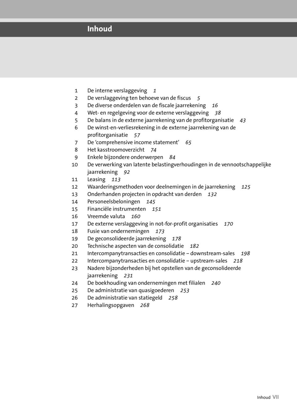 kasstroomoverzicht 74 9 Enkele bijzondere onderwerpen 84 10 De verwerking van latente belastingverhoudingen in de vennootschappelijke jaarrekening 92 11 Leasing 113 12 Waarderingsmethoden voor