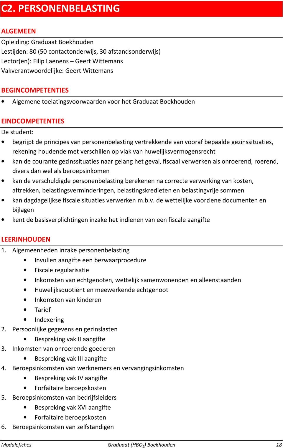 gezinssituaties, rekening houdende met verschillen op vlak van huwelijksvermogensrecht kan de courante gezinssituaties naar gelang het geval, fiscaal verwerken als onroerend, roerend, divers dan wel