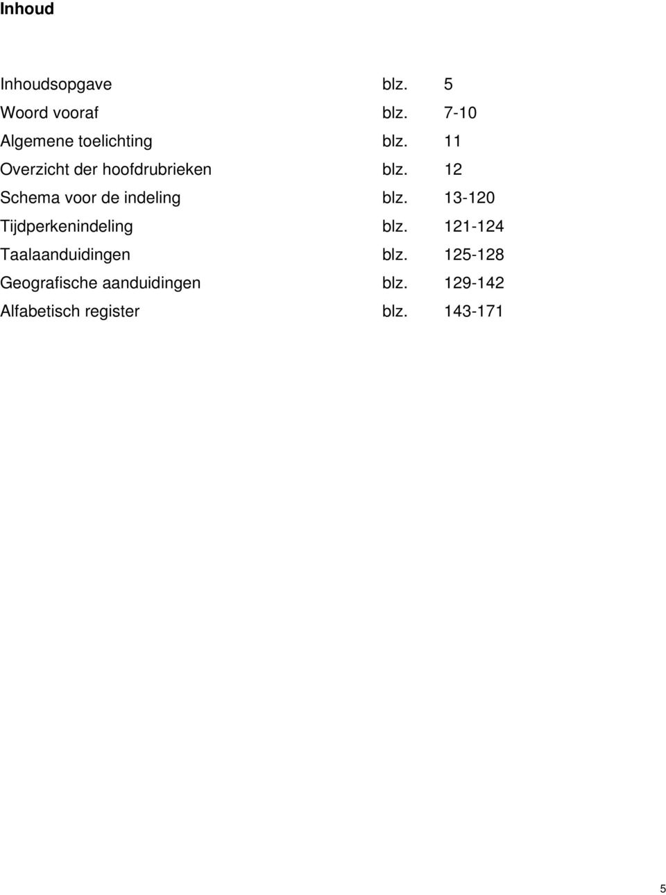 12 Schema voor de indeling blz. 13-120 Tijdperkenindeling blz.