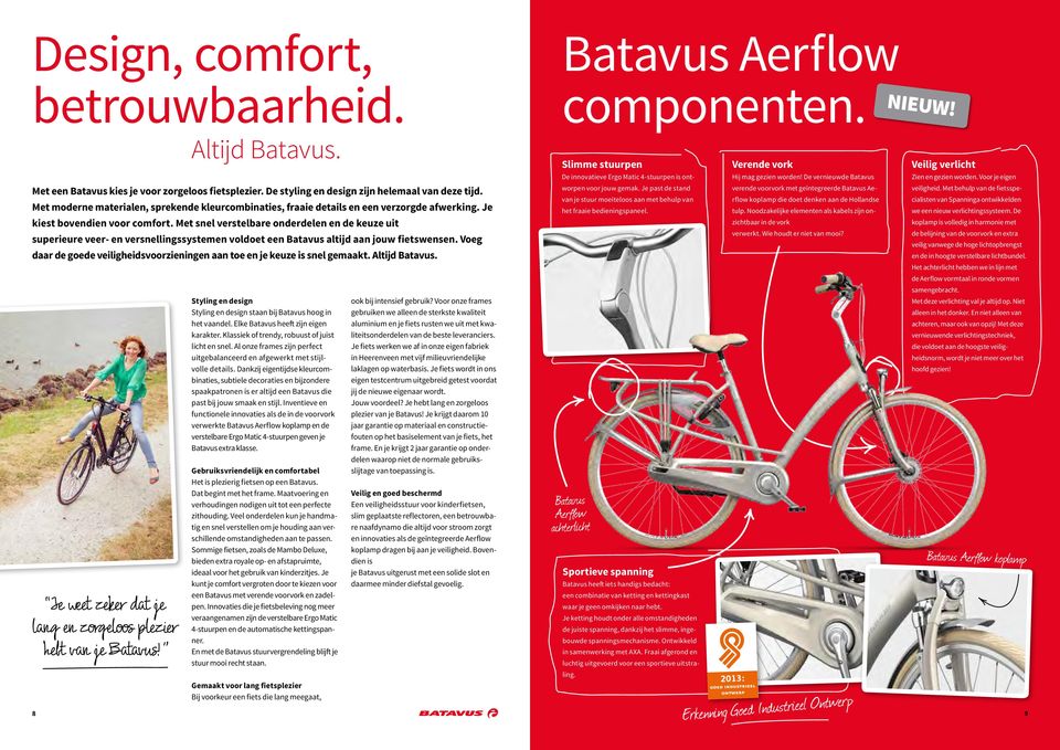 Met snel verstelbare onderdelen en de keuze uit superieure veer- en versnellingssystemen voldoet een Batavus altijd aan jouw fietswensen.