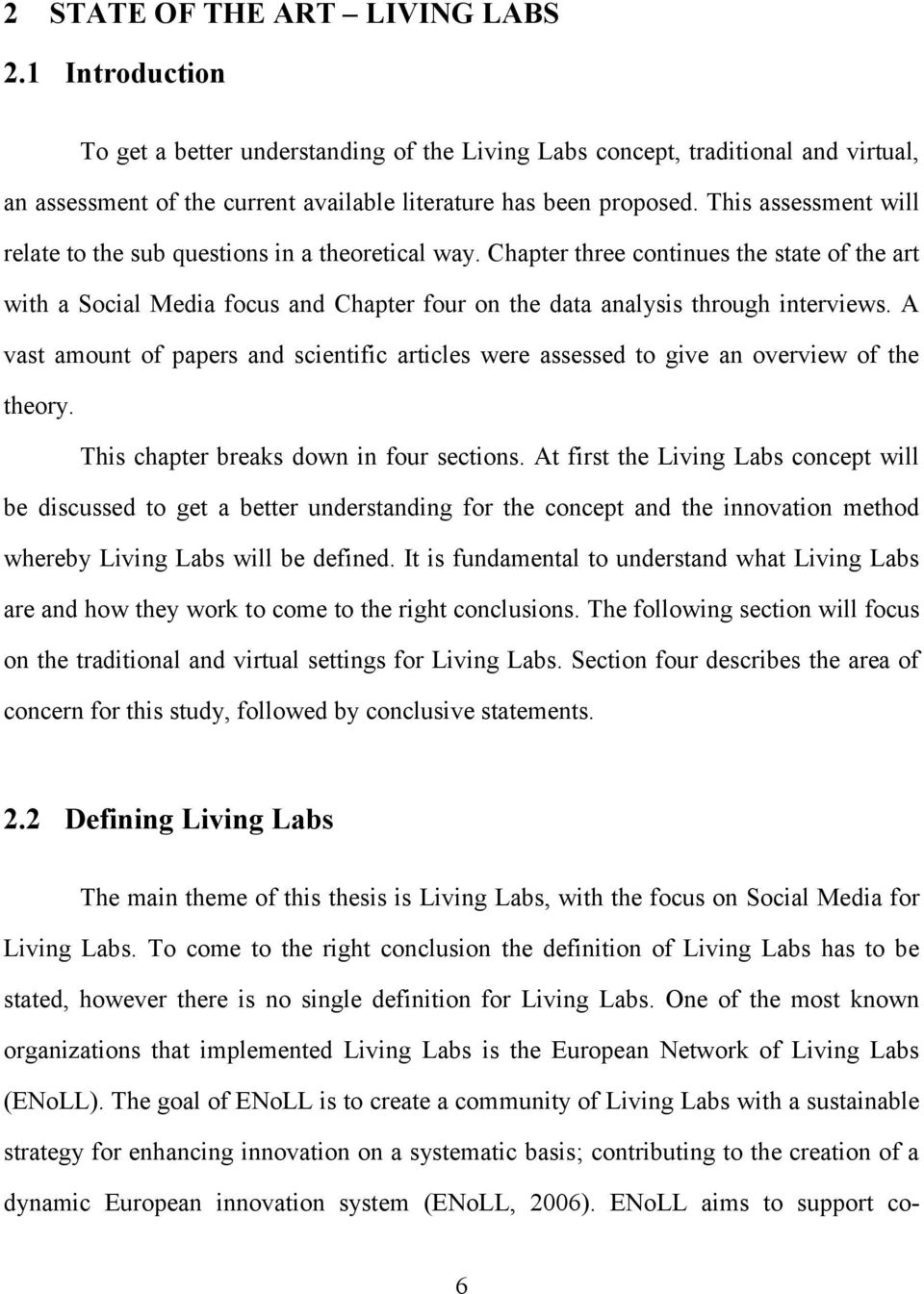 A vast amount of papers and scientific articles were assessed to give an overview of the theory. This chapter breaks down in four sections.