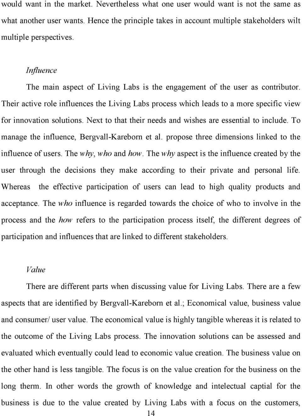 Their active role influences the Living Labs process which leads to a more specific view for innovation solutions. Next to that their needs and wishes are essential to include.