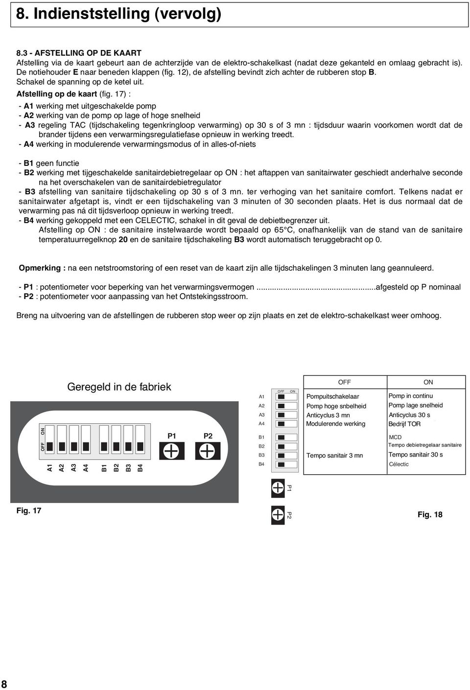 7) : - A werking met uitgeschakelde pomp - A2 werking van de pomp op lage of hoge snelheid - A3 regeling TAC (tijdschakeling tegenkringloop verwarming) op 30 s of 3 mn : tijdsduur waarin voorkomen