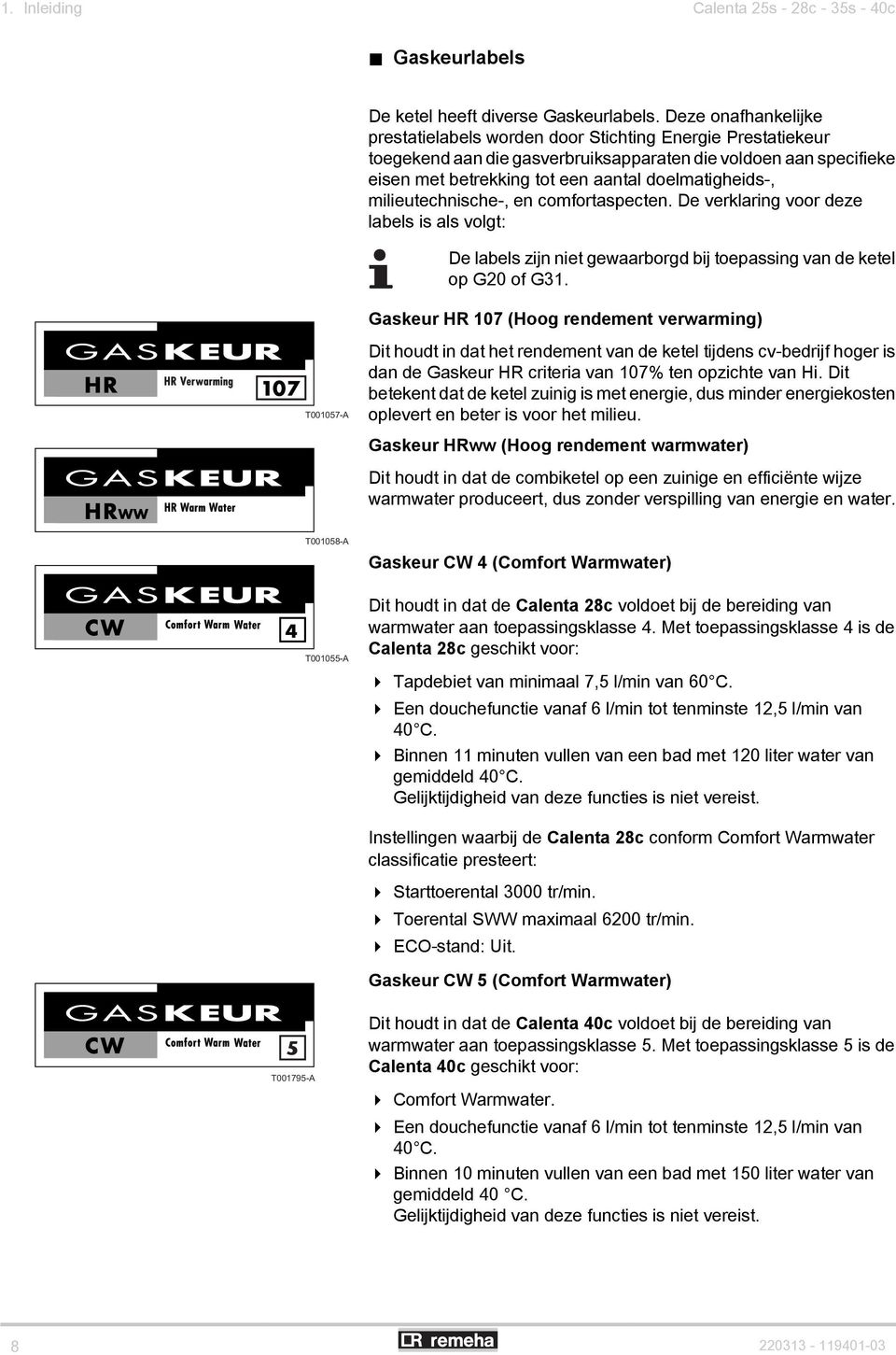 milieutechnische-, en comfortaspecten. De verklaring voor deze labels is als volgt: De labels zijn niet gewaarborgd bij toepassing van de ketel op G20 of G31.