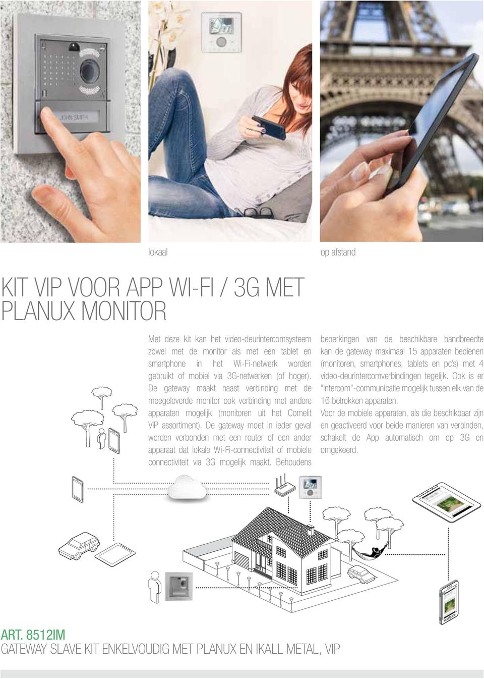 De gateway moet in ieder geval worden verbonden met een router of een ander apparaat dat lokale Wi-Fi-connectiviteit of mobiele connectiviteit via 3G mogelijk maakt.