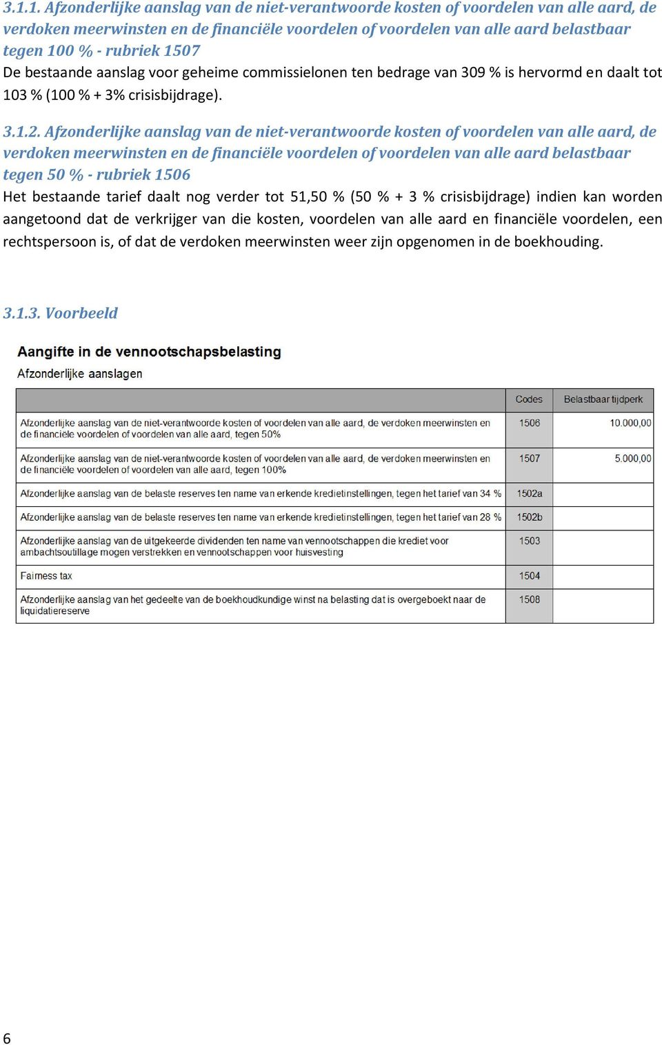 Afzonderlijke aanslag van de niet-verantwoorde kosten of voordelen van alle aard, de verdoken meerwinsten en de financiële voordelen of voordelen van alle aard belastbaar tegen 50 % - rubriek 1506