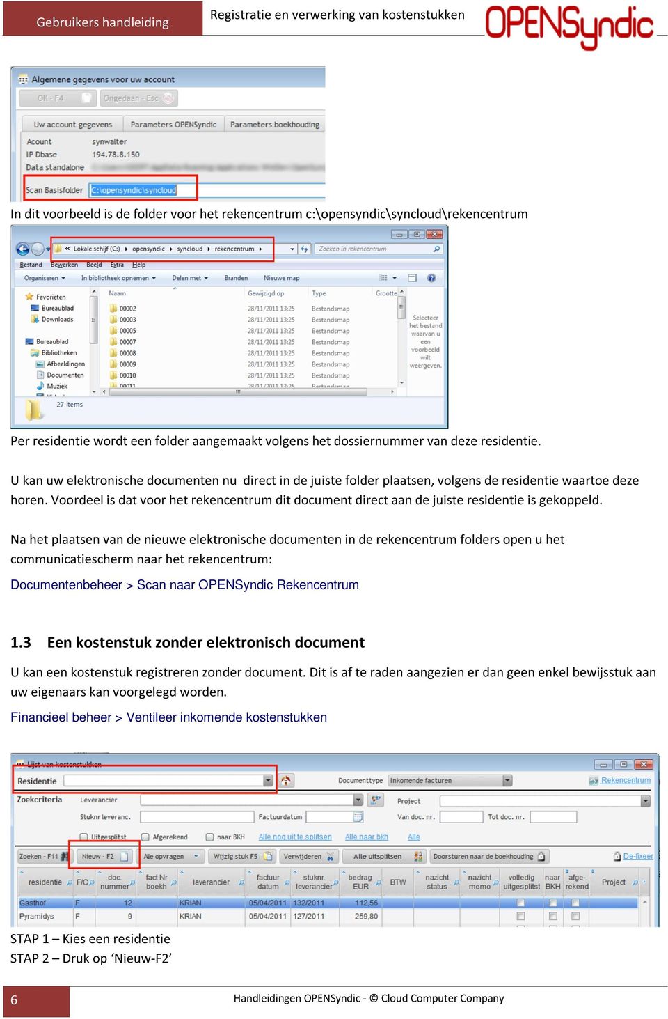 Voordeel is dat voor het rekencentrum dit document direct aan de juiste residentie is gekoppeld.