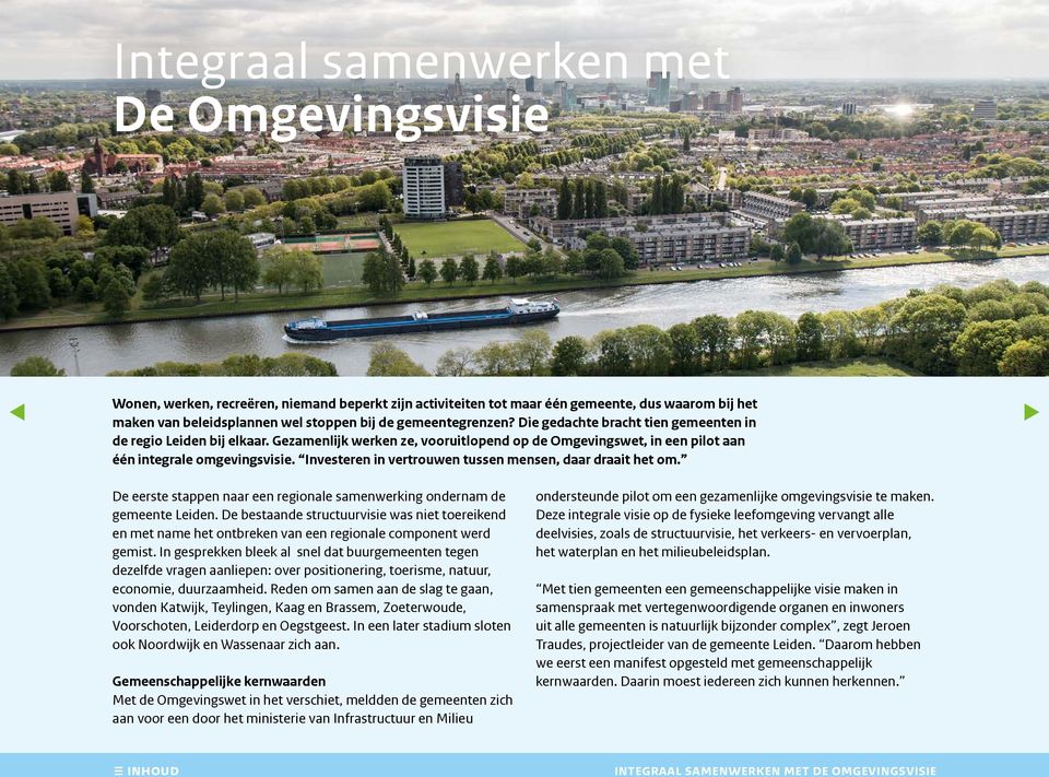Investeren in vertrouwen tussen mensen, daar draait het om. De eerste stappen naar een regionale samenwerking ondernam de gemeente Leiden.