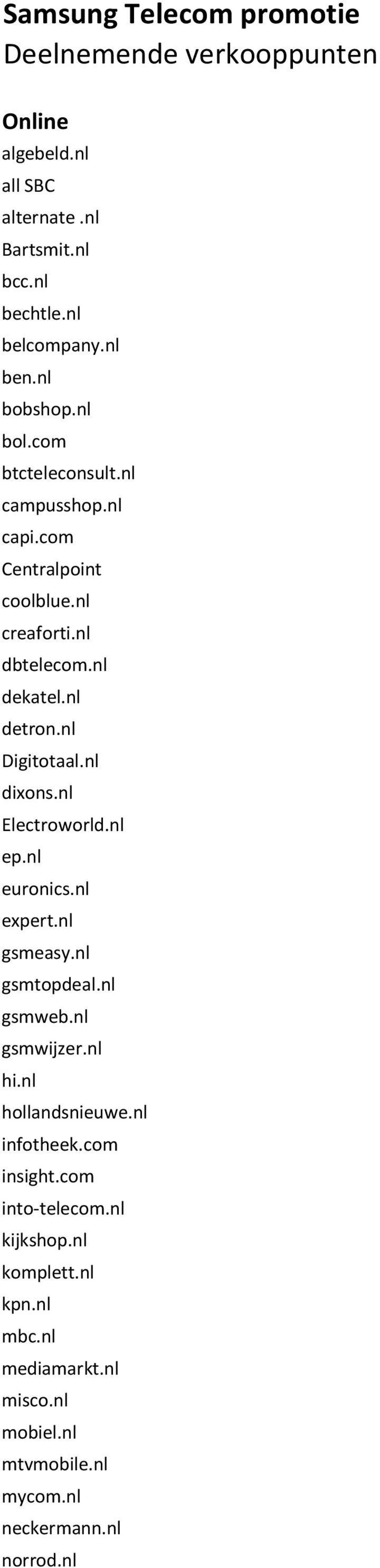 nl Digitotaal.nl dixons.nl Electroworld.nl ep.nl euronics.nl expert.nl gsmeasy.nl gsmtopdeal.nl gsmweb.nl gsmwijzer.nl hi.nl hollandsnieuwe.